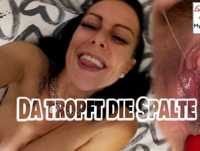 Da tropft die Spalte…