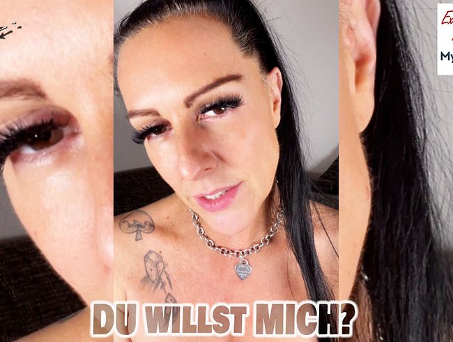 DU willst MICH?